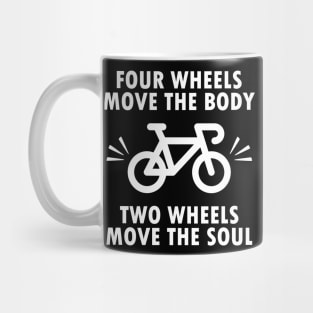 Four wheels move the body, two wheels move the soul, bicycle bike quote gift Mug